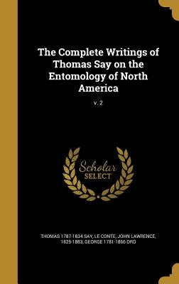 The Complete Writings of Thomas Say on the Entomology of North America; v. 2 by Say, Thomas 1787-1834