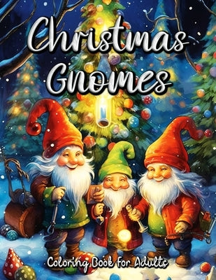 Christmas Gnomes Coloring Book for Adults: Relax and Unwind with Festive Gnome Designs for Adults by Seidel, Laura