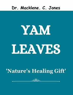 Yam Leaves: 'Nature's Healing Gift' by Jones, Macklene C.