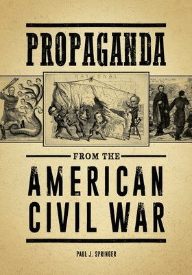 Propaganda from the American Civil War by Springer, Paul