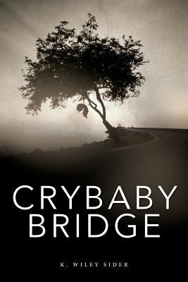 Crybaby Bridge by Sider, K. Wiley