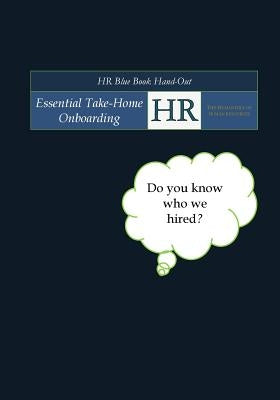 HR Blue Book Hand-Out: Essential Take-Home Onboarding The Humanities of Human Resources by Yarrington, Dalva Evette