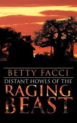 Distant Howls of the Raging Beast by Facci, Betty