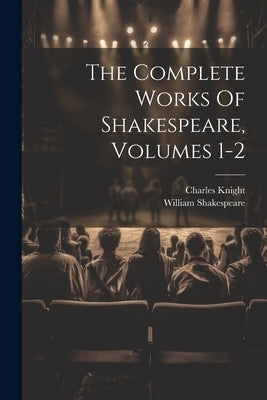 The Complete Works Of Shakespeare, Volumes 1-2 by Shakespeare, William