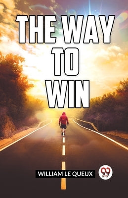 The Way To Win by Le Queux William