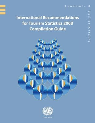 International Recommendations for Tourism Statistics 2008: Compilation Guide by United Nations Publications