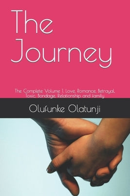 The Journey: The Complete Volume, Love, Romance, Betrayal, Toxic, Relationship and family by Olatunji, Olufunke