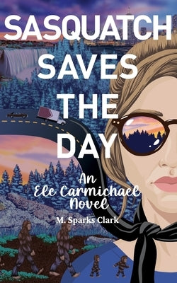 Sasquatch Saves the Day by Sparks Clark, M.