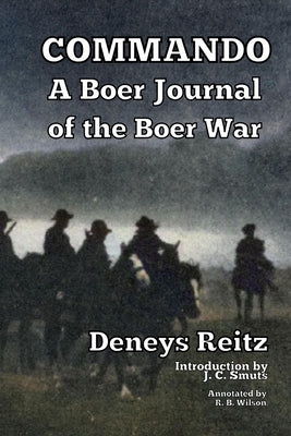 Commando: A Boer Journal of the Boer War by Reitz, Deneys