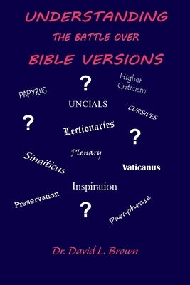 Understanding the Battle Over Bible Versions by Brown, David L.