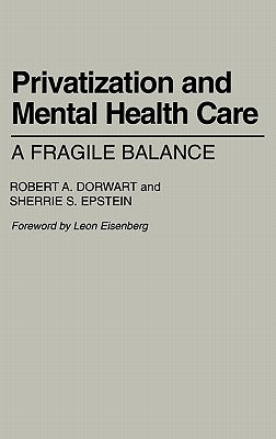 Privatization and Mental Health Care: A Fragile Balance by Dorwart, Robert A.