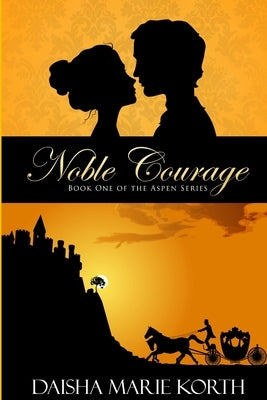 Noble Courage: Book One of the Aspen Series by Korth, Daisha Marie