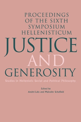 Justice and Generosity: Studies in Hellenistic Social and Political Philosophy - Proceedings of the Sixth Symposium Hellenisticum by Laks, Andre