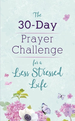 The 30-Day Prayer Challenge for a Less Stressed Life by Scott, Carey