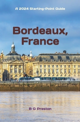 Bordeaux, France: Plus Saint-Émilion, Arcachon, and Bordeaux Wines by Preston, B. G.