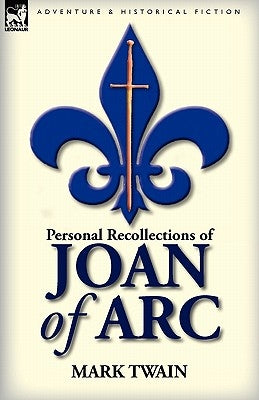 Personal Recollections of Joan of Arc by Twain, Mark