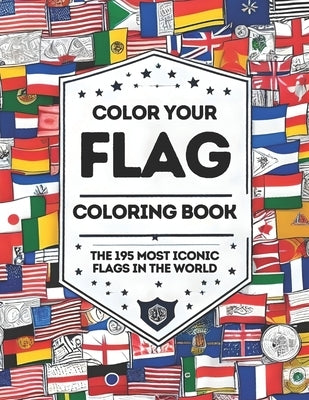 Color Your Flag - Coloring Book: The 195 most iconic flags of the world - Educational Coloring Book for Children and Adults by Peck, Frank