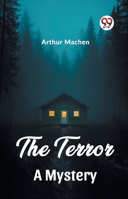 The Terror A Mystery by Machen, Arthur