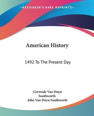 American History: 1492 To The Present Day by Southworth, Gertrude Van Duyn