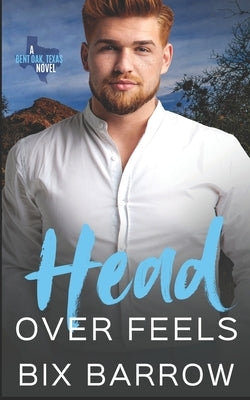 Head Over Feels: A Bent Oak, Texas Novel by Barrow, Bix