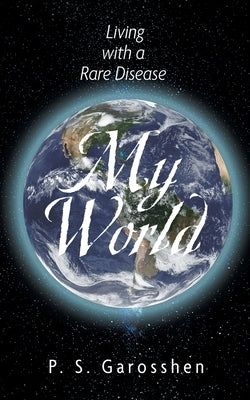 My World: Living with a Rare Disease by Garosshen, P. S.