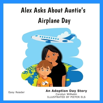 Alex Asks About Auntie's Airplane Day: An Adoption Day Story by Els, Pieter