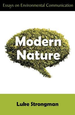 Modern Nature: Essays on Environmental Communication by Strongman, Luke