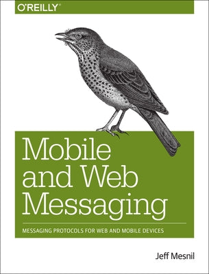 Mobile and Web Messaging: Messaging Protocols for Web and Mobile Devices by Mesnil, Jeff
