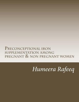 Preconceptional iron supplementation among pregnant & non pregnant women by Rafeeq, Humeera