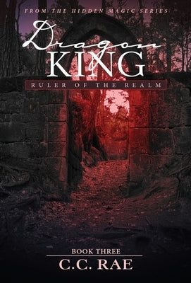 Dragon King: Ruler of the Realm by Rae, C. C.