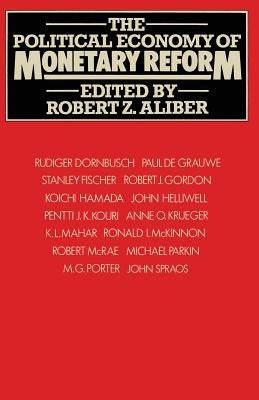 The Political Economy of Monetary Reform by Aliber, Robert Z.