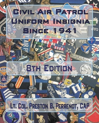 Civil Air Patrol Uniform Insignia Since 1941 by Perrenot Cap, Preston B.