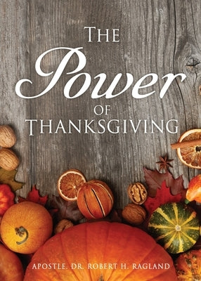 The Power of Thanksgiving by Ragland, Apostle Robert H.