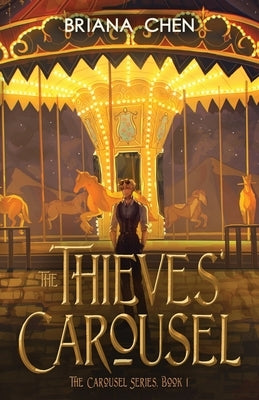 The Thieves' Carousel by Chen, Briana