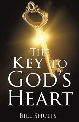 The Key to God's Heart by Shults, Bill