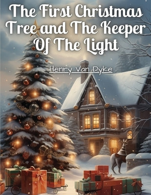 The First Christmas Tree and The Keeper Of The Light by Henry Van Dyke