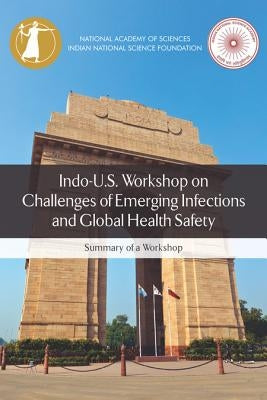 Indo-U.S. Workshop on Challenges of Emerging Infections and Global Health Safety: Summary of a Workshop by Indian National Science Academy