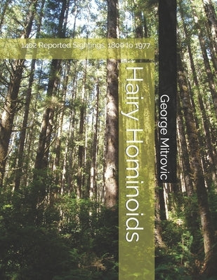 Hairy Hominoids: 1402 Reported Sightings. 1800 to 1977 by Mitrovic, George
