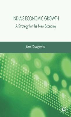 India's Economic Growth: Strategy for the New Economy by Sengupta, J. K.