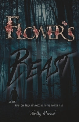 Flower's Beast: The Agency Soldiers (A Dark, Stalker romance) by Manuel, Shelby