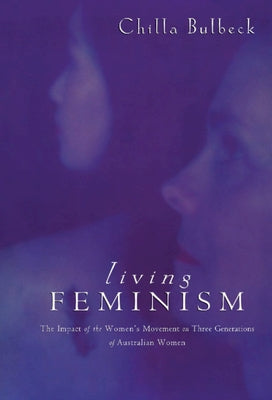 Living Feminism by Bulbeck, Chilla