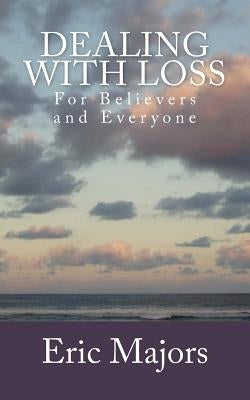 Dealing with Loss For Believers and Everyone by Smith, Derick