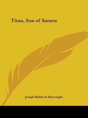 Titan, Son of Saturn by Burroughs, Joseph Birkbeck