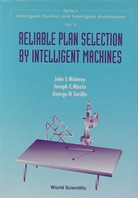 Reliable Plan Selection by Intelligent Machines by McLnroy, John E.
