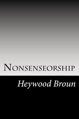 Nonsenseorship by Broun, Heywood