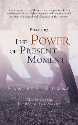 Practicing the Power of Present Moment by Kumar, Sanjeev
