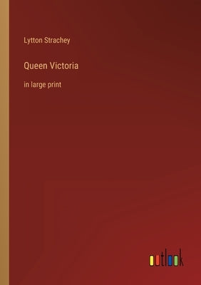 Queen Victoria: in large print by Strachey, Lytton