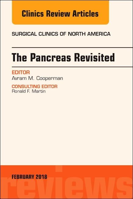 The Pancreas Revisited, an Issue of Surgical Clinics: Volume 98-1 by Cooperman, Avram M.