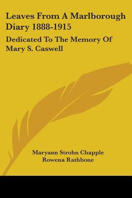Leaves From A Marlborough Diary 1888-1915: Dedicated To The Memory Of Mary S. Caswell by Chapple, Maryann Strohn