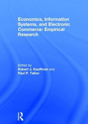 Economics, Information Systems, and Electronic Commerce: Empirical Research: Empirical Research by Kauffman, Robert J.